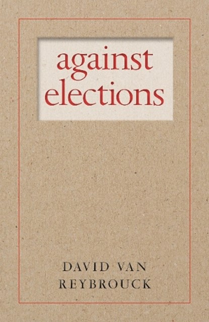 Against Elections, David Van Reybrouck - Paperback Gebonden - 9781609808105