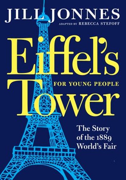 Eiffel's Tower for Young People, Jill Jonnes ; Rebecca Stefoff - Ebook - 9781609809065