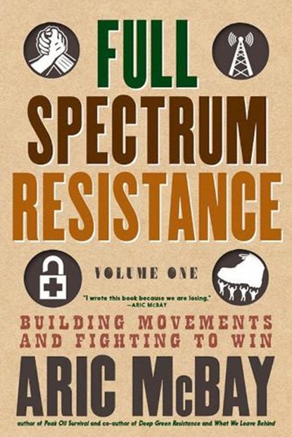 Full Spectrum Resistance, Volume One, Aric McBay - Paperback - 9781609809119