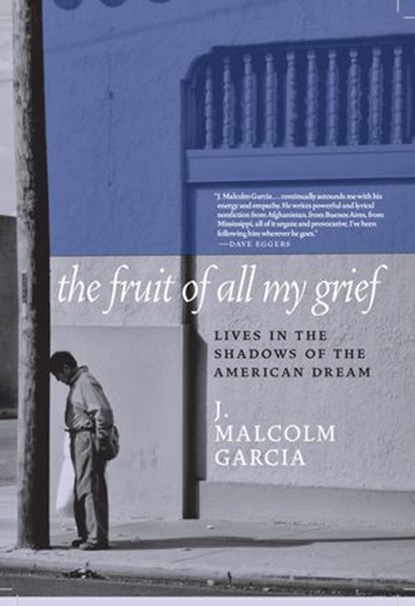 The Fruit of All My Grief, J. Malcolm Garcia - Ebook - 9781609809546