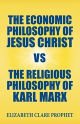 The Economic Philosophy of Jesus Christ vs The Religious Philosophy of Karl Marx - Elizabeth Clare Prophet - 9781609883188