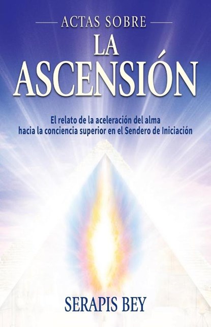 Actas Sobre La Ascensión, Serapis Bey ; Mark L. Prophet - Paperback - 9781609884147