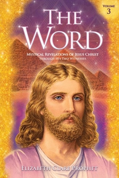 The Word Volume 3: 1973-1976: Mystical Revelations of Jesus Christ Through His Two Witnesses, Elizabeth Clare Prophet - Paperback - 9781609884574