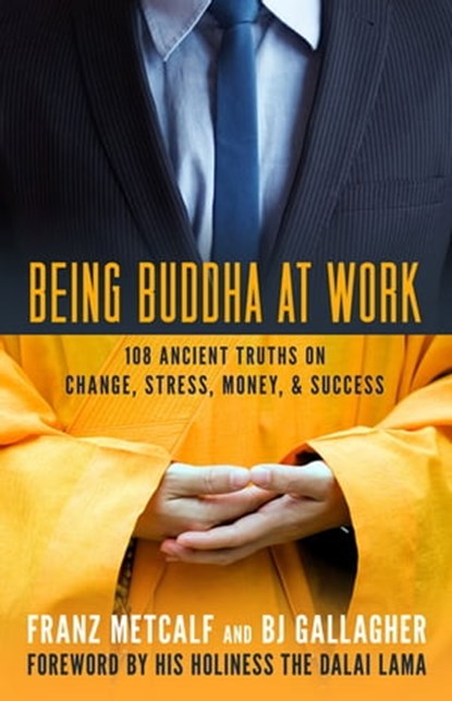 Being Buddha at Work, Franz Metcalf ; BJ Gallagher - Ebook - 9781609942946