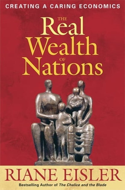 The Real Wealth of Nations, Riane Eisler - Ebook - 9781609943264
