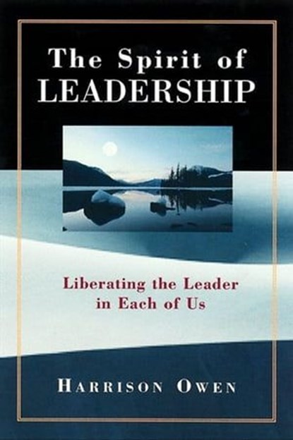The Spirit of Leadership, Harrison Owen - Ebook - 9781609943905