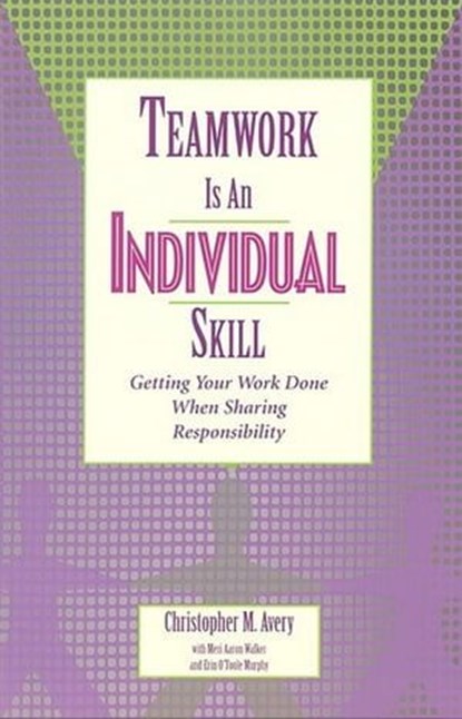 Teamwork Is an Individual Skill, Christopher M Avery ; Meri Aaron Walker ; Erin O'Toole Murphy - Ebook - 9781609943981