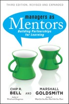 Managers as Mentors: Building Partnerships for Learning | Bell, Chip R. ; Goldsmith, Marshall | 
