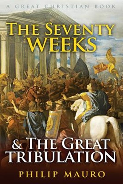 The Seventy Weeks and The Great Tribulation, Michael Rotolo - Paperback - 9781610100069
