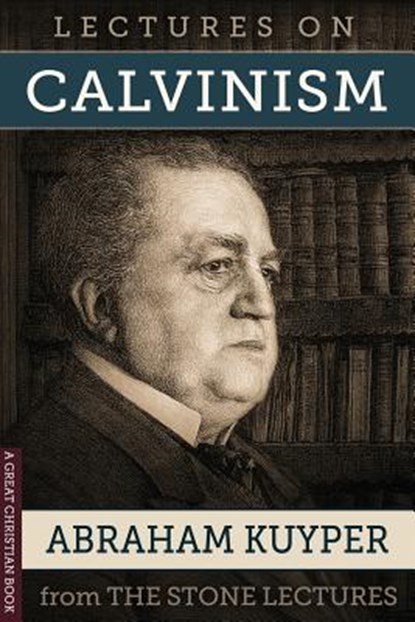 Lectures On Calvinism: The Stone Lectures of Princeton, Michael Rotolo - Paperback - 9781610100557