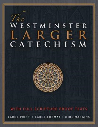 The Westminster Larger Catechism: with Full Scripture Proof Texts, Michael Rotolo - Paperback - 9781610100908