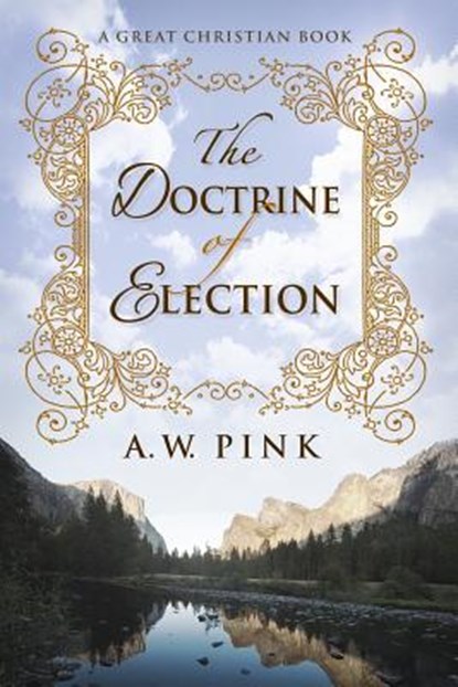 The Doctrine of Election, A. W. Pink - Paperback - 9781610101608