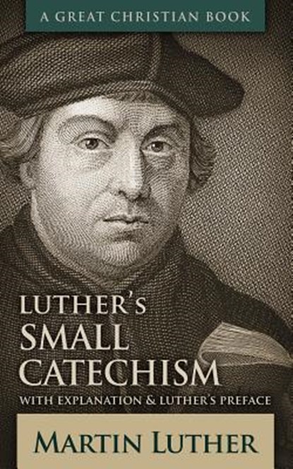 Luther's Small Catechism: With Explanation and Luther's Preface, Michael Rotolo - Paperback - 9781610101660
