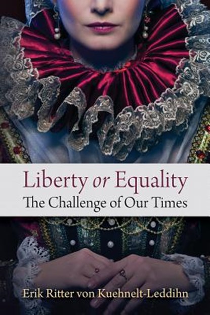 Liberty or Equality: The Challenge of Our Times, Erik Ritter Von Kuehnelt-Leddihn - Paperback - 9781610160308