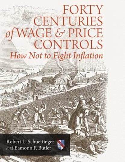 Forty Centuries of Wage and Price Controls: How Not to Fight Inflation, Eamonn F. Butler - Paperback - 9781610166324