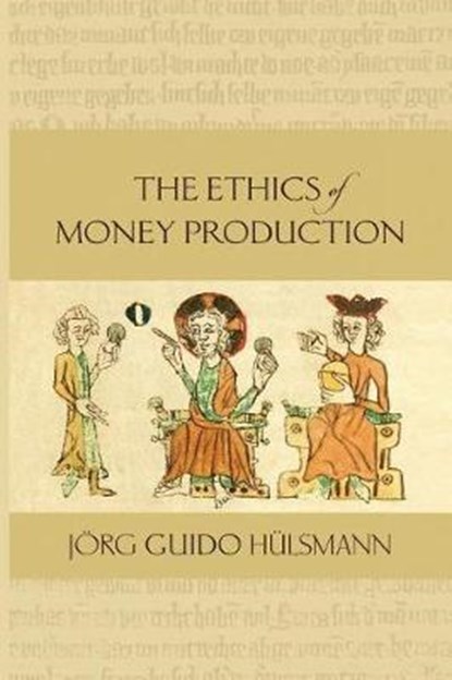 The Ethics of Money Production, Jorg Guido Hulsmann - Paperback - 9781610166812