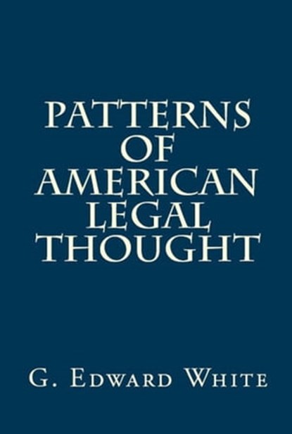 Patterns of American Legal Thought, G. Edward White - Ebook - 9781610270175