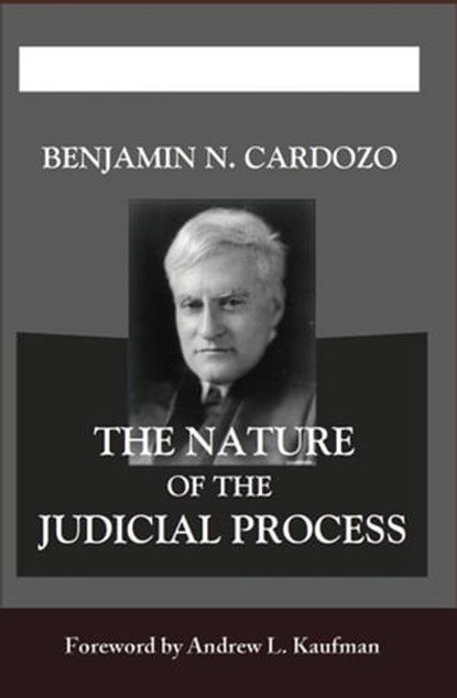 The Nature of the Judicial Process, Andrew L. Kaufman (ed.) - Ebook - 9781610270205