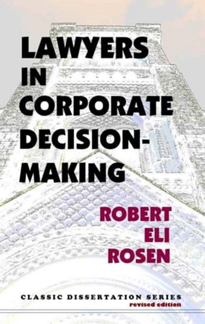 Lawyers in Corporate Decision-Making, Robert Eli Rosen - Ebook - 9781610270410
