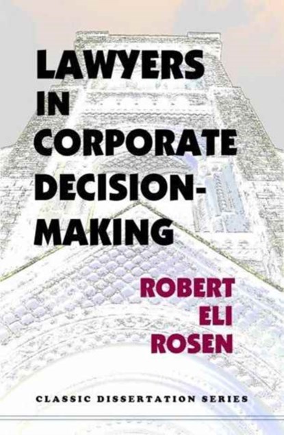 Lawyers in Corporate Decision-Making, Robert Eli Rosen - Gebonden - 9781610270458