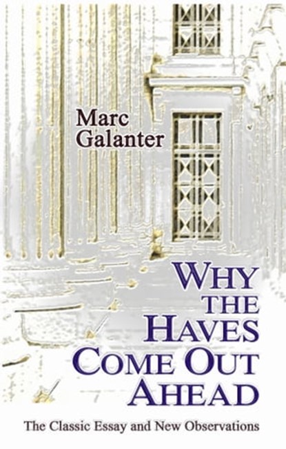 Why the Haves Come Out Ahead: The Classic Essay and New Observations, Marc Galanter - Ebook - 9781610272421