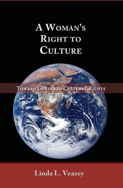 A Woman's Right to Culture: Toward Gendered Cultural Rights, Linda L. Veazey - Ebook - 9781610273152