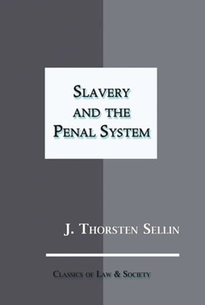 Slavery and the Penal System, J. Thorsten Sellin - Ebook - 9781610273398