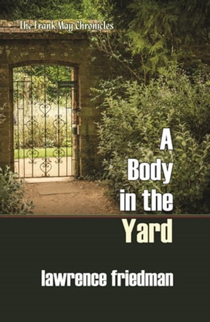 A Body in the Yard, Lawrence M. Friedman - Ebook - 9781610273879