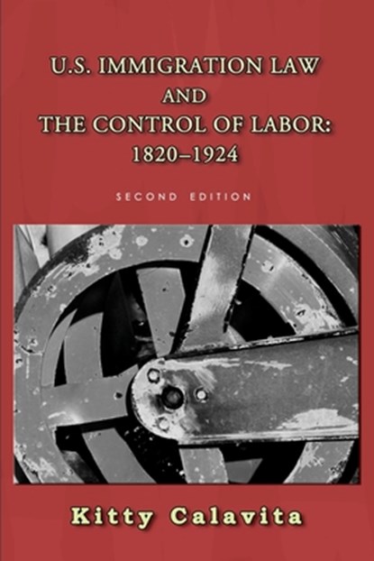 U.S. Immigration Law and the Control of Labor: 1820-1924, Susan Bibler Coutin - Paperback - 9781610274128