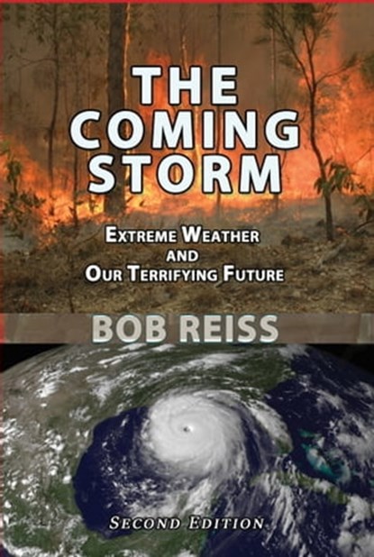 The Coming Storm: Extreme Weather and Our Terrifying Future, Bob Reiss - Ebook - 9781610274142