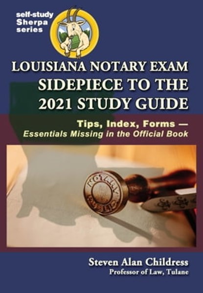 Louisiana Notary Exam Sidepiece to the 2021 Study Guide: Tips, Index, Forms—Essentials Missing in the Official Book, Steven Alan Childress - Ebook - 9781610274326