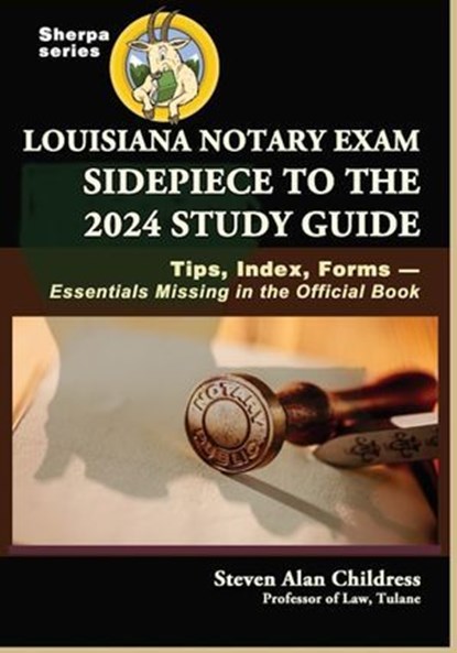 Louisiana Notary Exam Sidepiece to the 2024 Study Guide: Tips, Index, Forms—Essentials Missing in the Official Book, Steven Alan Childress - Ebook - 9781610274913