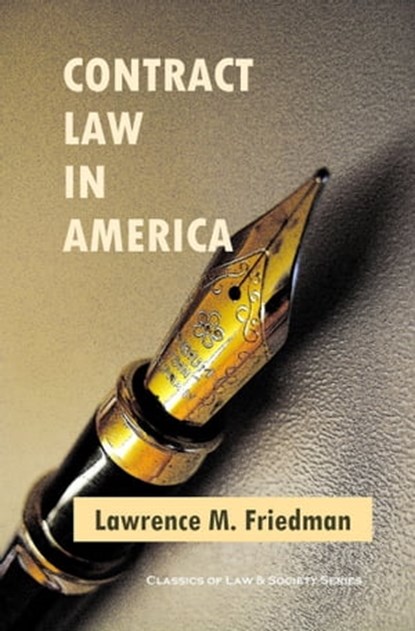 Contract Law in America: A Social and Economic Case Study, Lawrence M. Friedman - Ebook - 9781610279789