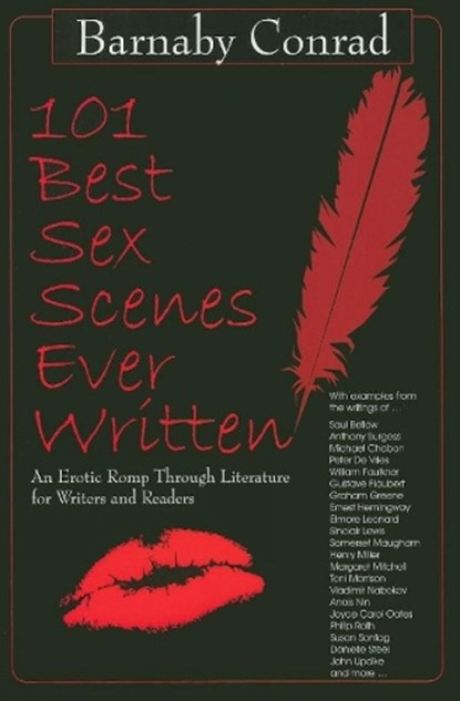 101 Best Sex Scenes Ever Written: An Erotic Romp Through Literature for Writers and Readers, Barnaby Conrad - Paperback - 9781610350013