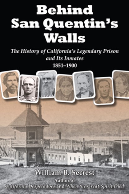 Behind San Quentin's Walls, William B Secrest - Paperback - 9781610352215