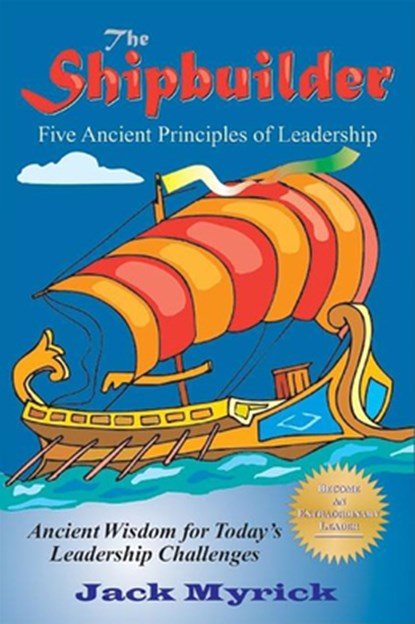 Shipbuilder: Five Ancient Principles of Leaderships, Jack Myrick - Paperback - 9781610352550