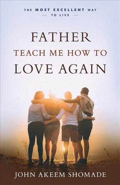 Father Teach Me How To Love Again, John Akeem Shomade - Paperback - 9781610364713