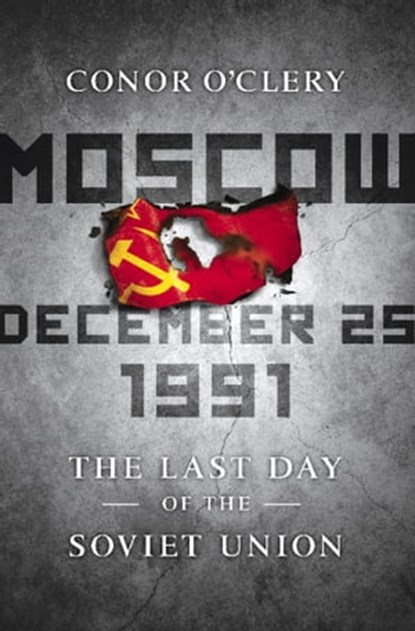 Moscow, December 25, 1991, Conor O'Clery - Ebook - 9781610390125