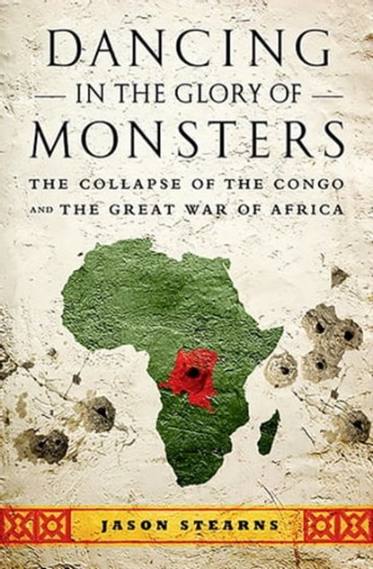 Dancing in the Glory of Monsters, Jason K. Stearns - Ebook - 9781610391597