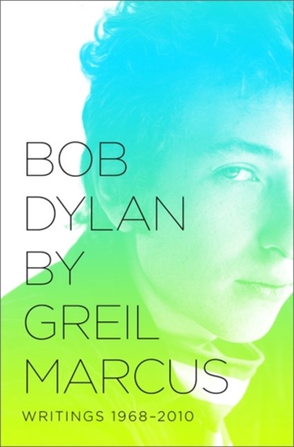 Bob Dylan by Greil Marcus, Greil Marcus - Paperback - 9781610391993