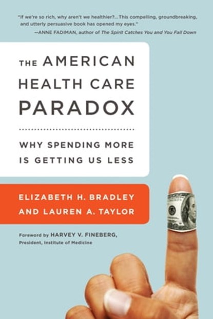 The American Health Care Paradox, Elizabeth H. Bradley ; Lauren A Taylor - Ebook - 9781610392105