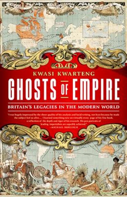 Ghosts of Empire: Britain's Legacies in the Modern World, Kwasi Kwarteng - Paperback - 9781610392327