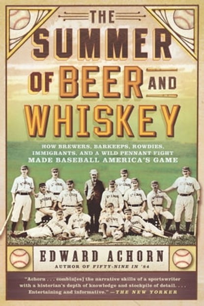 The Summer of Beer and Whiskey, Edward Achorn - Ebook - 9781610392617