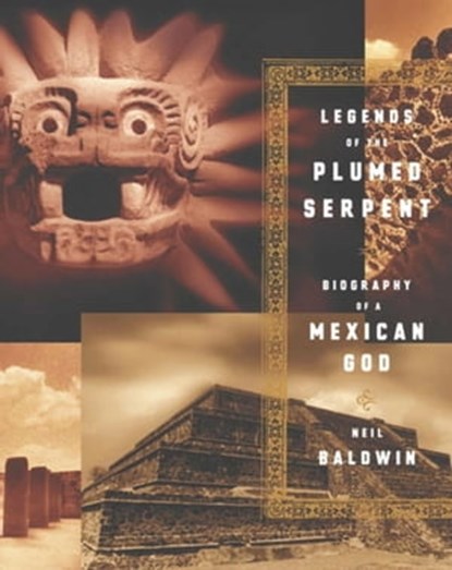Legends of the Plumed Serpent, Neil Baldwin - Ebook - 9781610392693