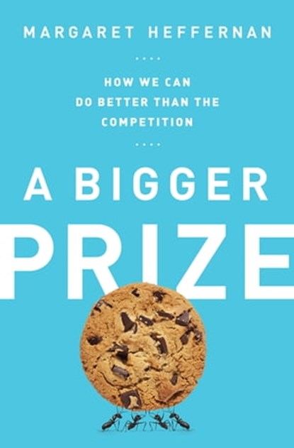 A Bigger Prize, Margaret Heffernan - Ebook - 9781610392921
