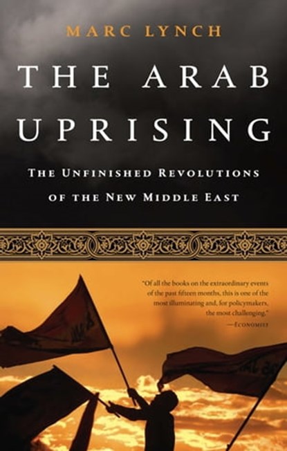 The Arab Uprising, Marc Lynch - Ebook - 9781610392983