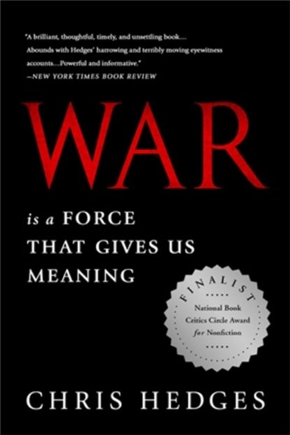 War Is a Force that Gives Us Meaning, Chris Hedges - Paperback - 9781610393591