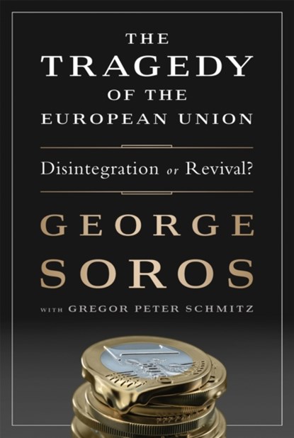 The Tragedy of the European Union, George Soros ; Gregor Schmitz - Gebonden Gebonden - 9781610394215