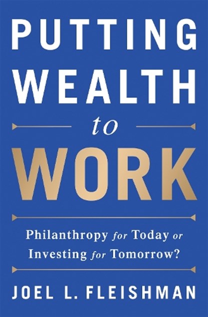 Putting Wealth to Work, Joel Fleishman - Gebonden - 9781610395328