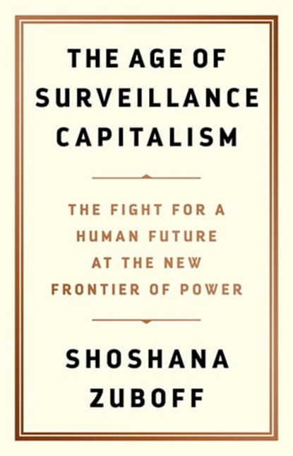The Age of Surveillance Capitalism, Shoshana Zuboff - Ebook - 9781610395700